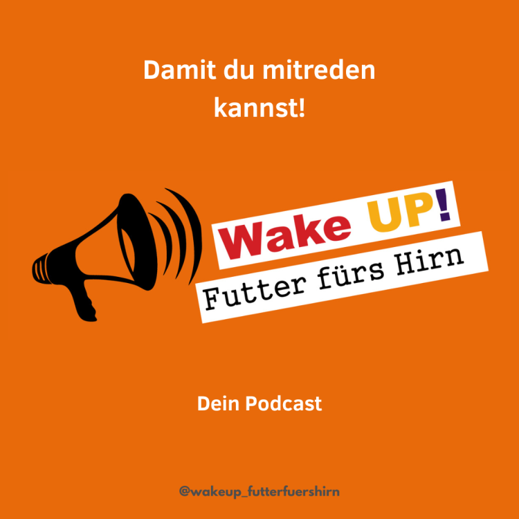 Grafik "WakeUP! Futter fürs Hirn. Dein Podcast. Damit du mitreden kannst!"